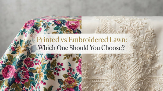 Printed vs Embroidered Lawn: Which One Should You Choose?