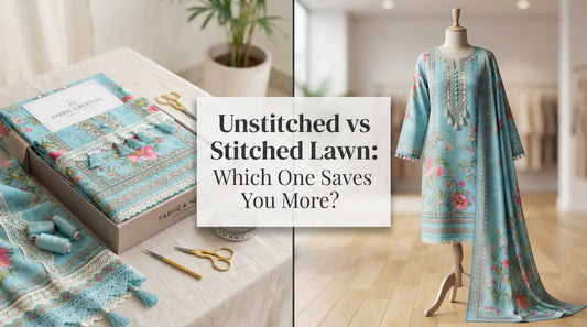 Unstitched vs Stitched Lawn: Which One Saves You More?